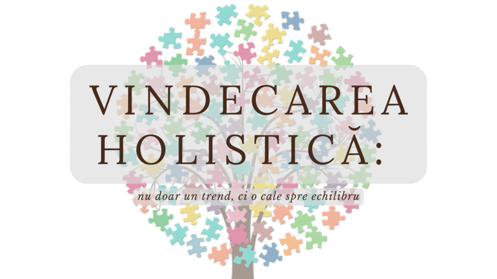 Ce este vindecarea holistică? Mai mult decât un trend, o cale spre echilibru